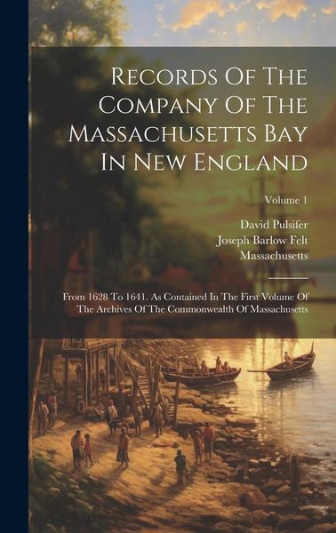 Produktbild: Records Of The Company Of The Massachusetts Bay In New England: From 1628 To 1641. As Contained In The First Volume Of The Archives Of The Commonwealt