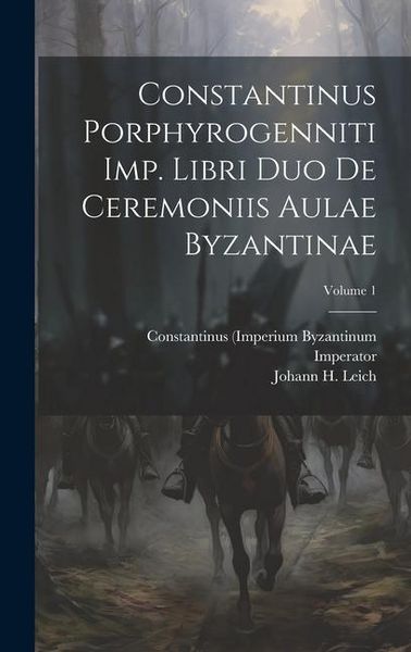 Produktbild: Constantinus Porphyrogenniti Imp. Libri Duo De Ceremoniis Aulae Byzantinae; Volume 1