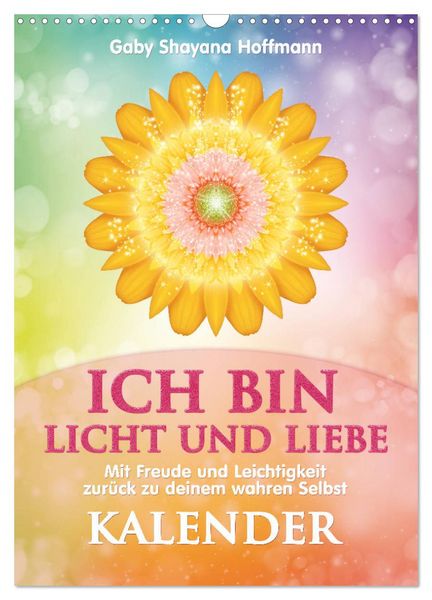 ICH BIN Licht und Liebe - Kalender (Wandkalender 2026 DIN A3 hoch), CALVENDO Monatskalender