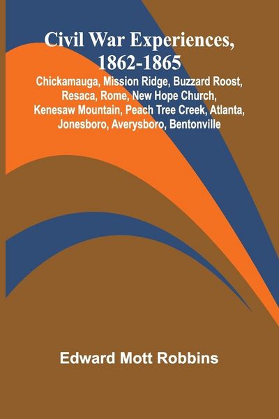 Produktbild: Civil War Experiences, 1862-1865; Chickamauga, Mission Ridge, Buzzard Roost, Resaca, Rome, New Hope Church, Kenesaw Mountain, Peach Tree Creek, Atlanta, Jonesboro, Averysboro, Bentonville