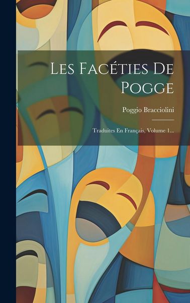 Produktbild: Les Fac&eacute;ties De Pogge: Traduites En Fran&ccedil;ais, Volume 1...