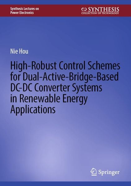 Produktbild: High-Robust Control Schemes for Dual-Active-Bridge-Based DC-DC Converter Systems in Renewable Energy Applications