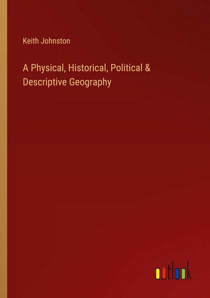 Produktbild: A Physical, Historical, Political & Descriptive Geography