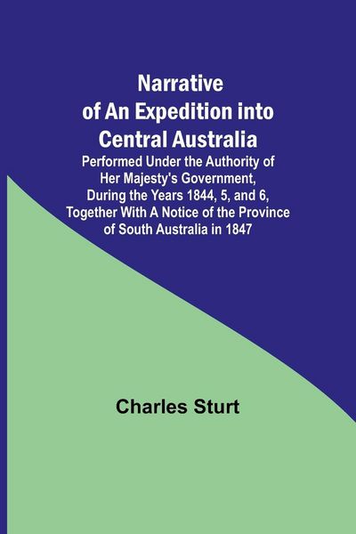 Produktbild: Narrative of an Expedition into Central Australia ; Performed Under the Authority of Her Majesty's Government, During the Years 1844, 5, and 6, Togeth