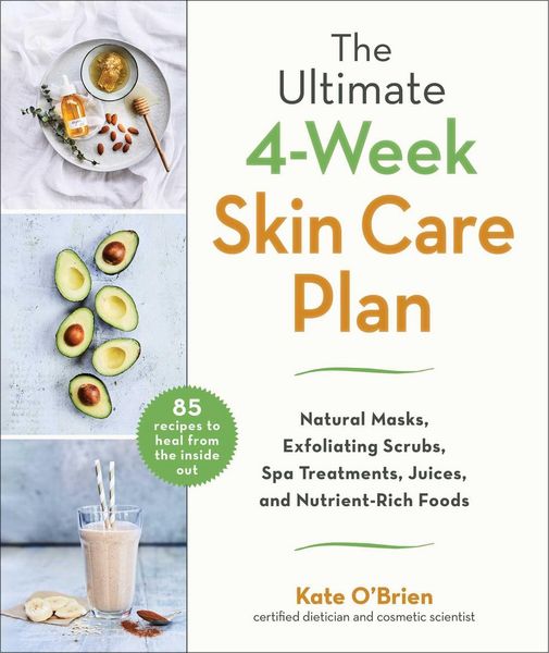 Produktbild: The Ultimate 4-Week Skin Care Plan: Natural Masks, Exfoliating Scrubs, Spa Treatments, Juices, and Nutrient-Rich Foods