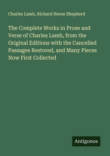 Produktbild: The Complete Works in Prose and Verse of Charles Lamb, from the Original Editions with the Cancelled Passages Restored, and Many Pieces Now First Coll