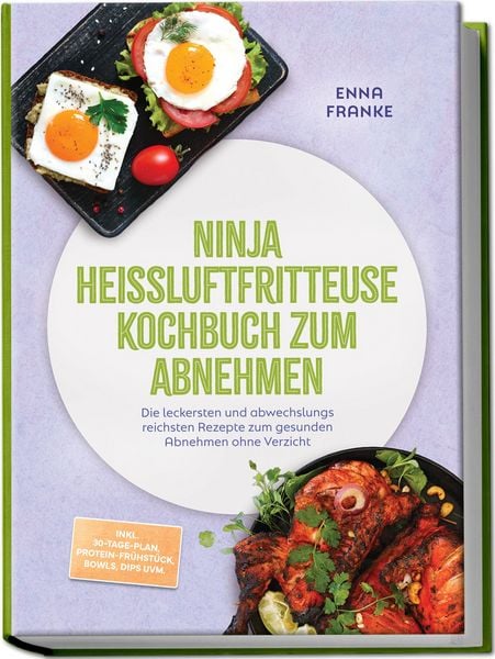Produktbild: Ninja Hei&szlig;luftfritteuse Kochbuch zum Abnehmen: Die leckersten und abwechslungsreichsten Rezepte zum gesunden Abnehmen ohne Verzicht &ndash; inkl. 30-Tage-Plan, Protein-Fr&uuml;hst&uuml;ck, Bowls, Dips uvm.