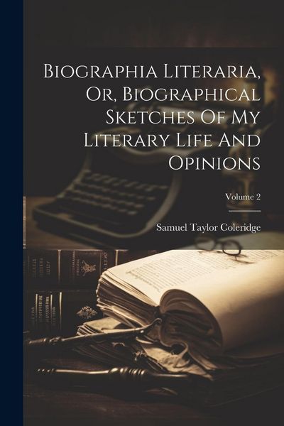 Produktbild: Biographia Literaria, Or, Biographical Sketches Of My Literary Life And Opinions; Volume 2