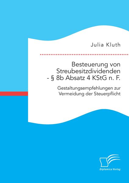 Produktbild: Besteuerung von Streubesitzdividenden - &sect; 8b Absatz 4 KStG n. F.: Gestaltungsempfehlungen zur Vermeidung der Steuerpflicht