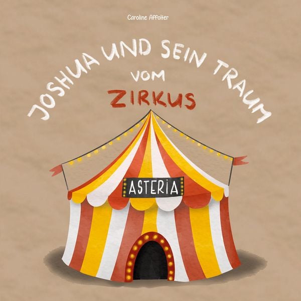 Joshua und sein Traum vom Zirkus, Gebundene Ausgabe von Caroline Affolter, BoD – Books on Demand, 978-3-8192-0894-2