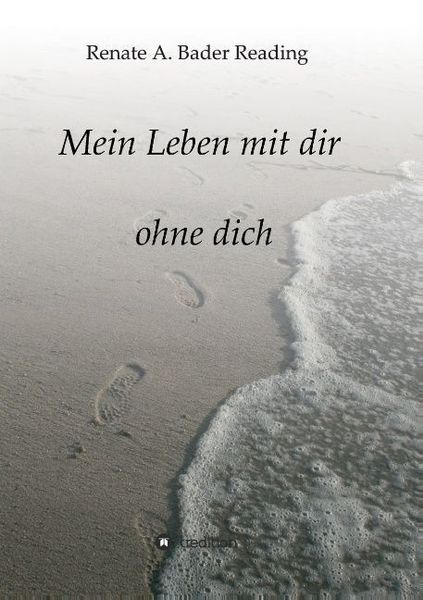 Mein Leben mit dir ohne dich, Taschenbuch von Renate A. Bader Reading, Tredition, 9783849541132