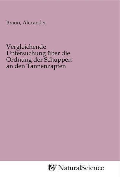 Produktbild: Vergleichende Untersuchung &uuml;ber die Ordnung der Schuppen an den Tannenzapfen