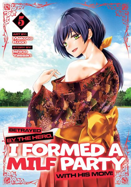 Betrayed by the Hero, I Formed a Milf Party with His Mom! (Manga) Vol. 5, Taschenbuch von Ishino Yassan, Seven Seas