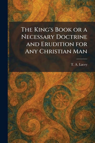 Produktbild: The King's Book or a Necessary Doctrine and Erudition for Any Christian Man