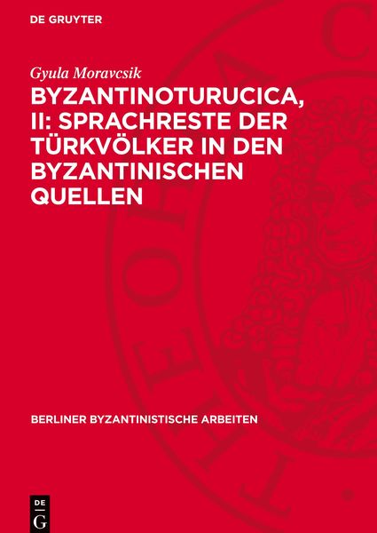 Byzantinoturucica, II: Sprachreste der Türkvölker in den Byzantinischen Quellen, Gebundene Ausgabe von Gyula Moravcsik, De Gruyter Oldenbourg,
