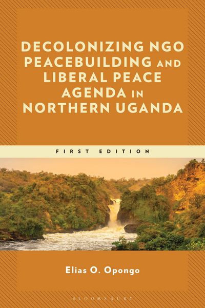 Produktbild: Decolonizing NGO Peacebuilding and Liberal Peace Agenda in Northern Uganda
