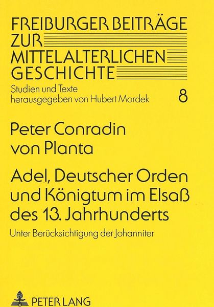 Adel, Deutscher Orden und Königtum im Elsaß des 13. Jahrhunderts, Taschenbuch von Peter Conradin Planta, Peter Lang GmbH, Internationaler Verlag der