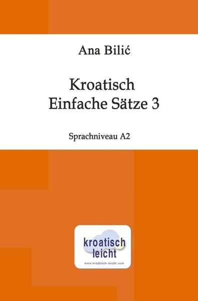 Kroatisch: Einfache Sätze 3, Taschenbuch von Ana Bilic, Tolino media, 9783819410260