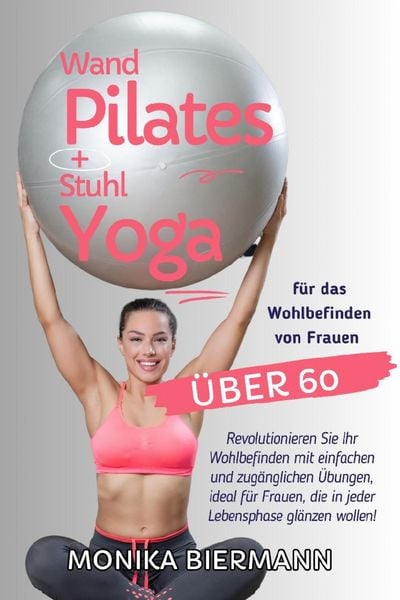 Produktbild: Wand Pilates und Stuhl Yoga f&uuml;r das Wohlbefinden von Frauen &uuml;ber 60