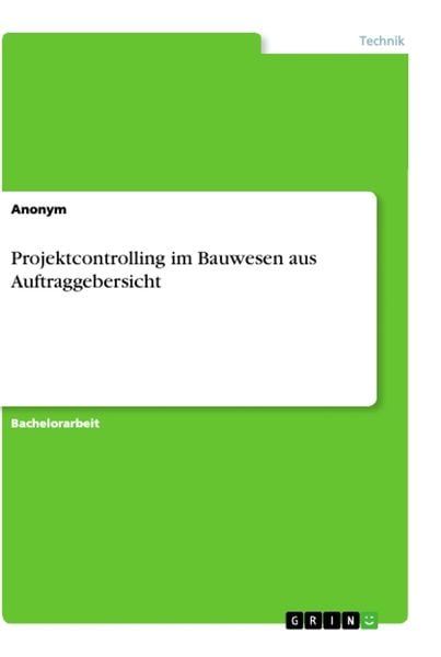 Projektcontrolling im Bauwesen aus Auftraggebersicht, Taschenbuch von , GRIN, 9783668974647