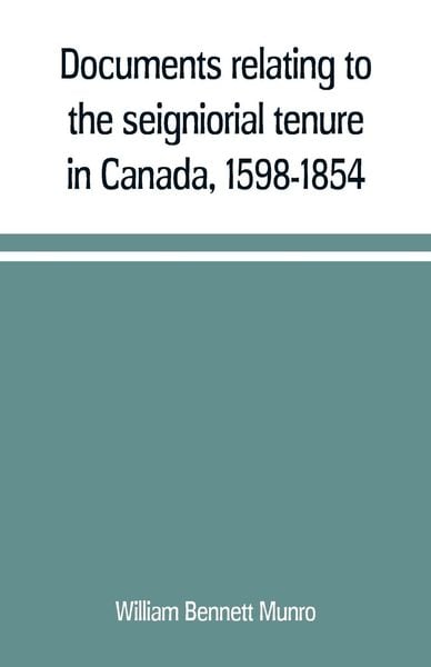 Produktbild: Documents relating to the seigniorial tenure in Canada, 1598-1854