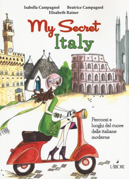 Produktbild: My secret Italy. Percorsi e luoghi del cuore delle italiane moderne