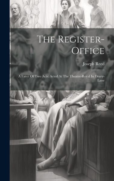 Produktbild: The Register-office: A Farce Of Two Acts: Acted At The Theatre-royal In Drury-lane