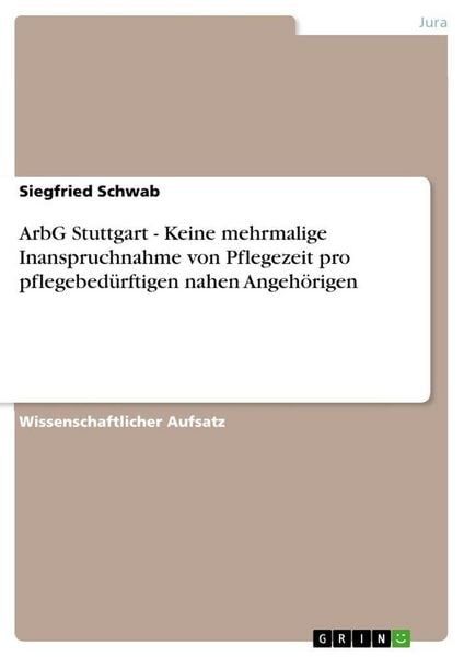 Produktbild: ArbG Stuttgart - Keine mehrmalige Inanspruchnahme von Pflegezeit pro pflegebed&uuml;rftigen nahen Angeh&ouml;rigen