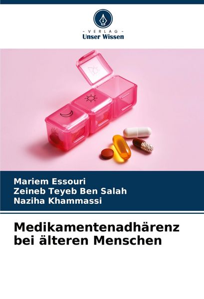 Medikamentenadhärenz bei älteren Menschen, Taschenbuch von Mariem Essouri , Zeineb Teyeb Ben Salah , Naziha Khammassi, Verlag Unser Wissen,