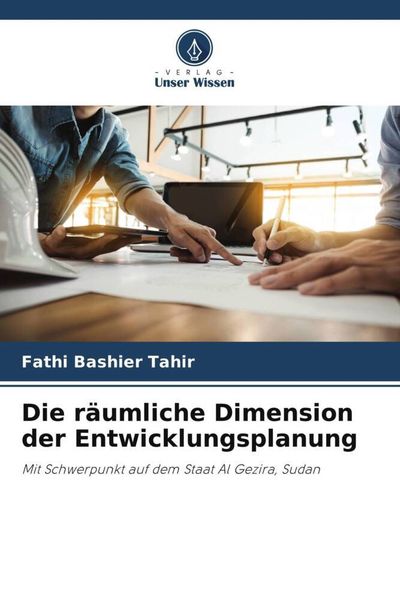 Die räumliche Dimension der Entwicklungsplanung, Taschenbuch von Fathi Bashier Tahir, Verlag Unser Wissen, 9786205145593