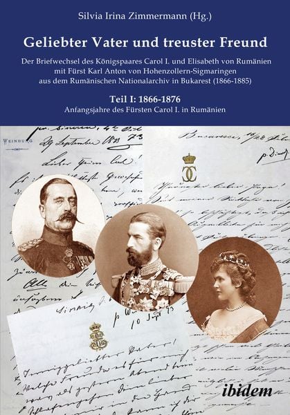 Produktbild: Geliebter Vater und treuster Freund - Der Briefwechsel des K&ouml;nigspaares Carol I.