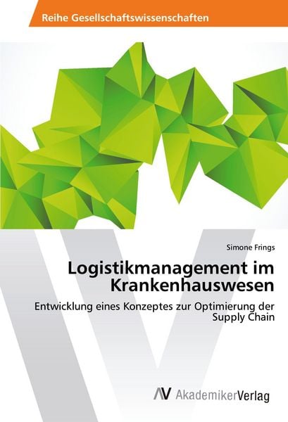 Logistikmanagement im Krankenhauswesen, Taschenbuch von Simone Frings, AV Akademikerverlag, 9783639489217