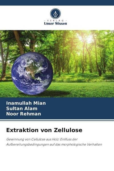 Extraktion von Zellulose, Taschenbuch von Inamullah Mian , Sultan Alam , Noor Rehman, Verlag Unser Wissen, 9786205063019
