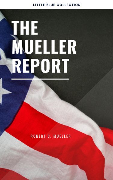 Produktbild: The Mueller Report: Report on the Investigation into Russian Interference in the 2016 Presidential Election