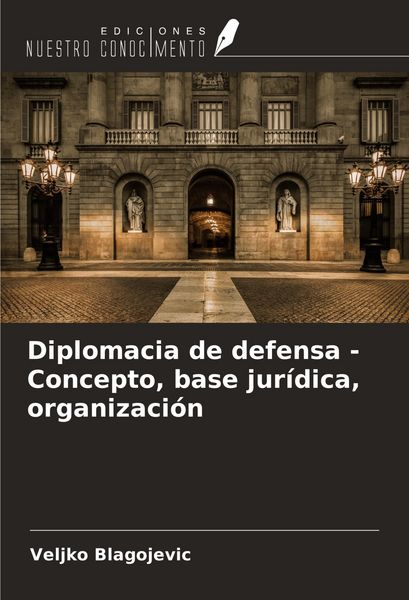 Produktbild: Diplomacia de defensa - Concepto, base jur&iacute;dica, organizaci&oacute;n