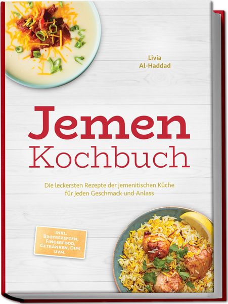 Produktbild: Jemen Kochbuch: Die leckersten Rezepte der jemenitischen K&uuml;che f&uuml;r jeden Geschmack und Anlass - inkl. Brotrezepten, Fingerfood, Getr&auml;nken, Dips uvm.