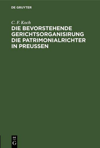 Produktbild: Die bevorstehende Gerichtsorganisirung die Patrimonialrichter in Preu&szlig;en