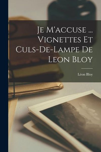 Produktbild: Je m'accuse ... Vignettes et culs-de-lampe de Leon Bloy