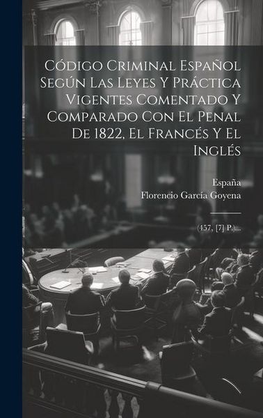 Produktbild: C&oacute;digo Criminal Espa&ntilde;ol Seg&uacute;n Las Leyes Y Pr&aacute;ctica Vigentes Comentado Y Comparado Con El Penal De 1822, El Franc&eacute;s Y El Ingl&eacute;s