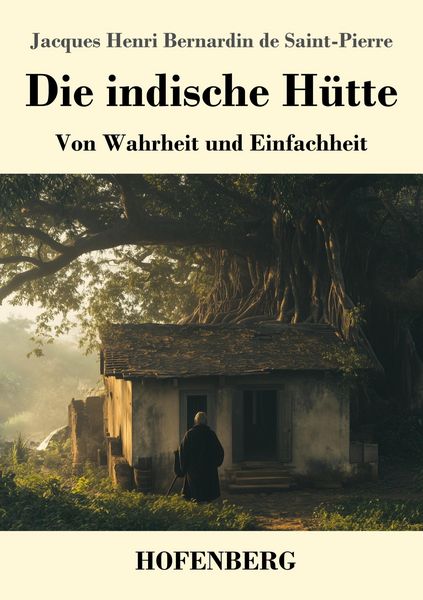 Die indische Hütte, Taschenbuch von Jacques Henri Bernardin de Saint-Pierre, Henricus - Edition Deutsche Klassik, 9783743750043