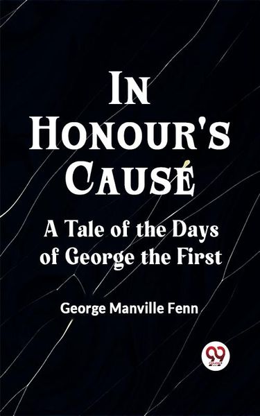 Produktbild: In Honour's Cause A Tale of the Days of George the First