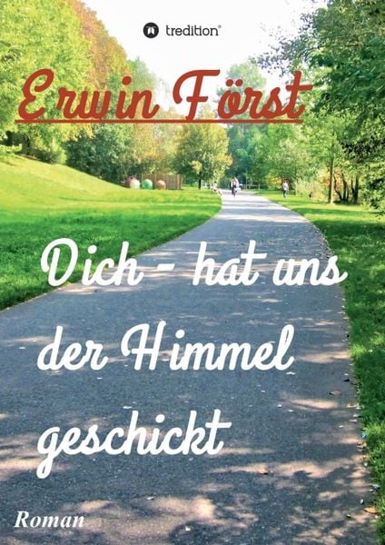 Dich - hat uns der Himmel geschickt, Taschenbuch von Erwin Först, Tredition, 9783347375758