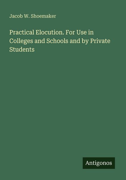 Produktbild: Practical Elocution. For Use in Colleges and Schools and by Private Students