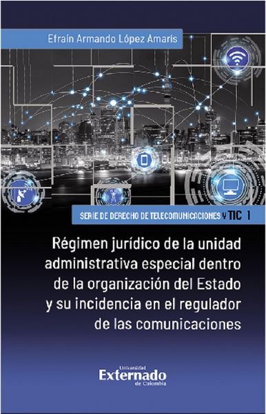 Produktbild: R&eacute;gimen jur&iacute;dico de la unidad administrativa especial dentro de la organizaci&oacute;n del Estado y su incidencia en el regulador de las comunicaciones