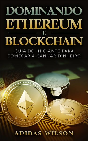 Produktbild: Dominando Ethereum E Blockchain: Guia Do Iniciante Para Comecar A Ganhar Dinheiro