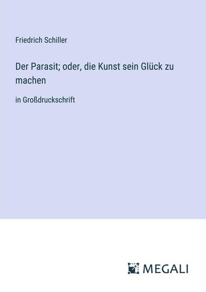 Der Parasit; oder, die Kunst sein Glück zu machen, Taschenbuch von Friedrich Schiller, Megali Verlag, 9783387054040