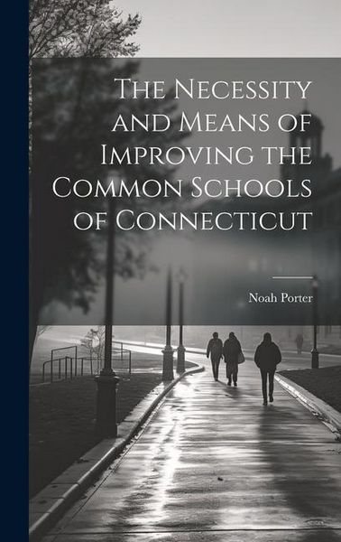 Produktbild: The Necessity and Means of Improving the Common Schools of Connecticut