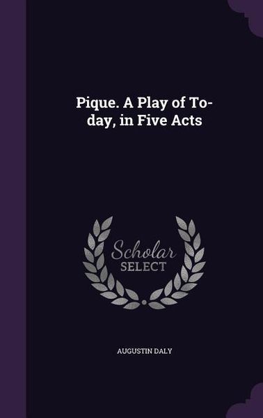 Produktbild: Pique. A Play of To-day, in Five Acts
