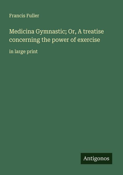 Produktbild: Medicina Gymnastic; Or, A treatise concerning the power of exercise