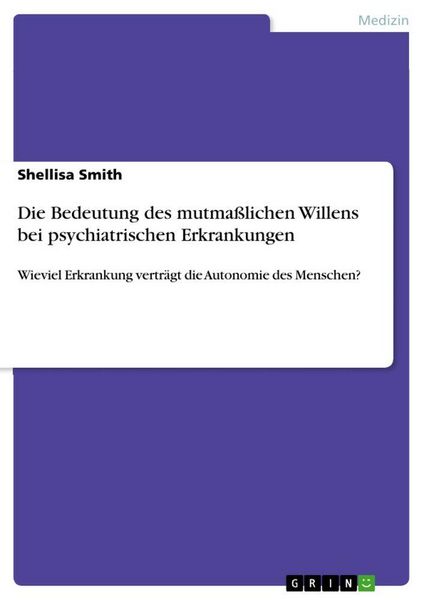 Produktbild: Die Bedeutung des mutma&szlig;lichen Willens bei psychiatrischen Erkrankungen